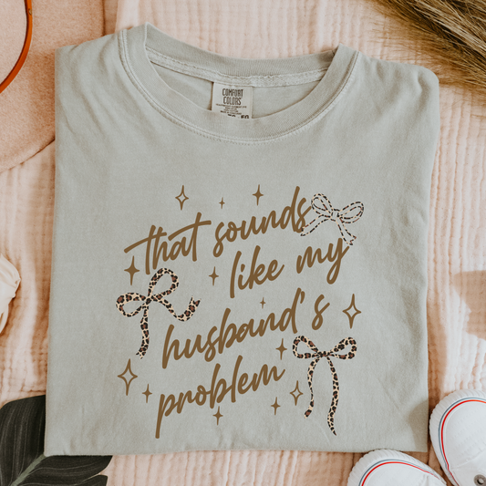 That Sounds Like My Husbands Problem Comfort Colors Tee