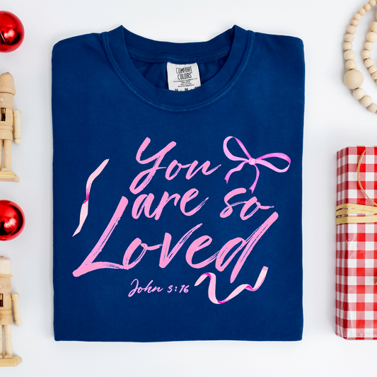 You are so Loved Comfort Colors Tee