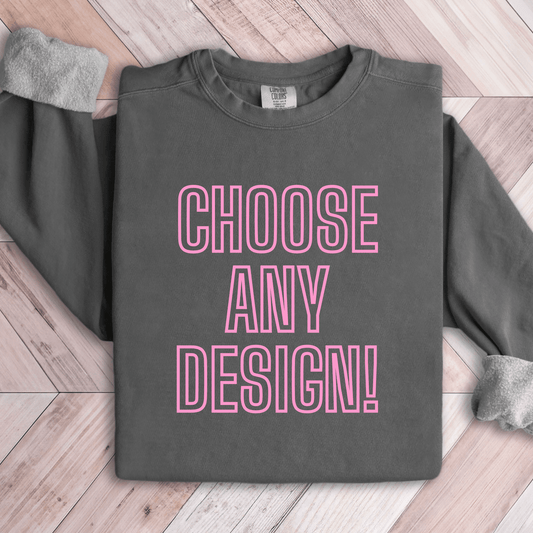 CHOOSE YOUR DESIGN Comfort Colors Crewneck