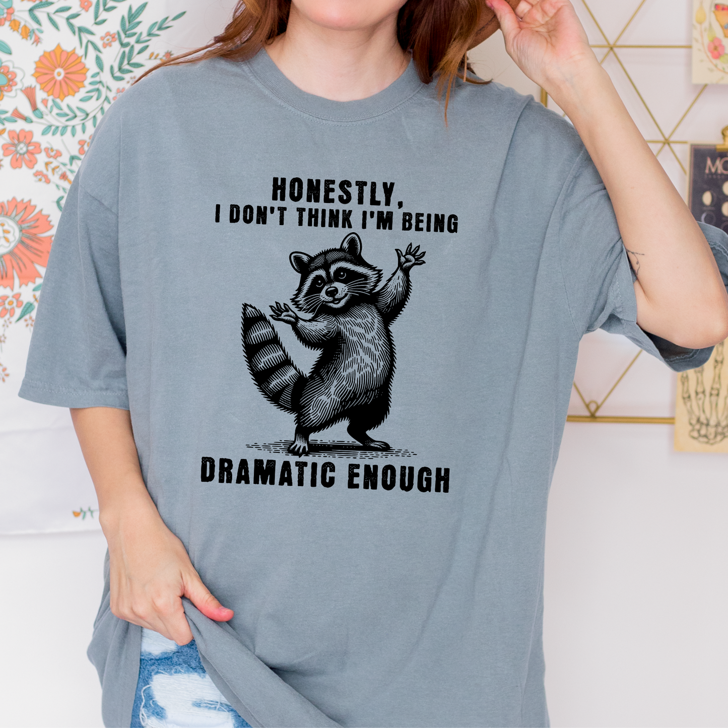 Not Dramatic Enough Comfort Colors Tee