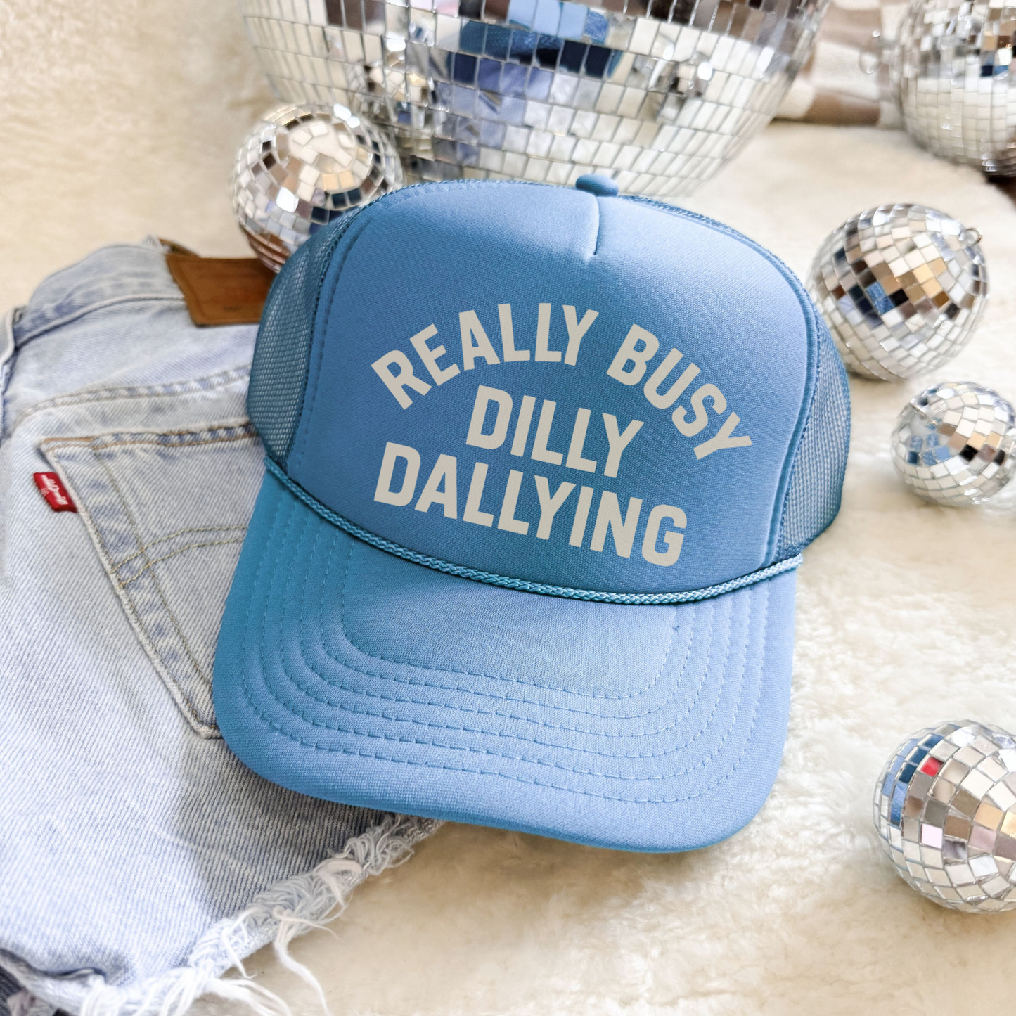 Really Busy Dilly Dallying Trucker Hat - 4 Colors!